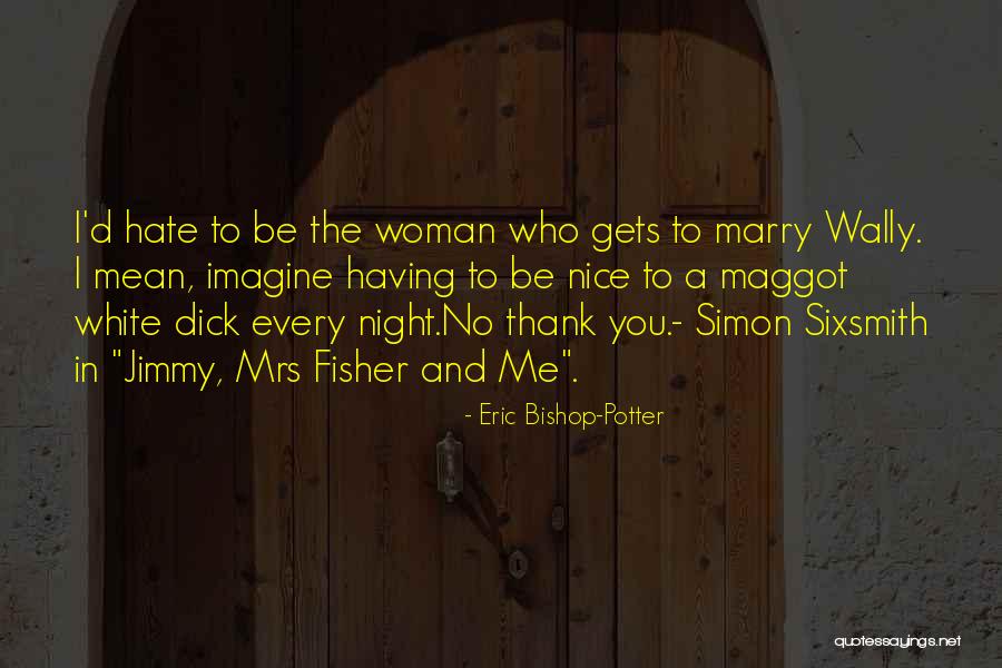 Eric Bishop-Potter Quotes 2002402