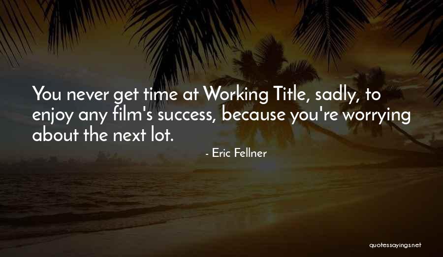 Eric Fellner Quotes 905273 Eric Fellner Quotes 905273