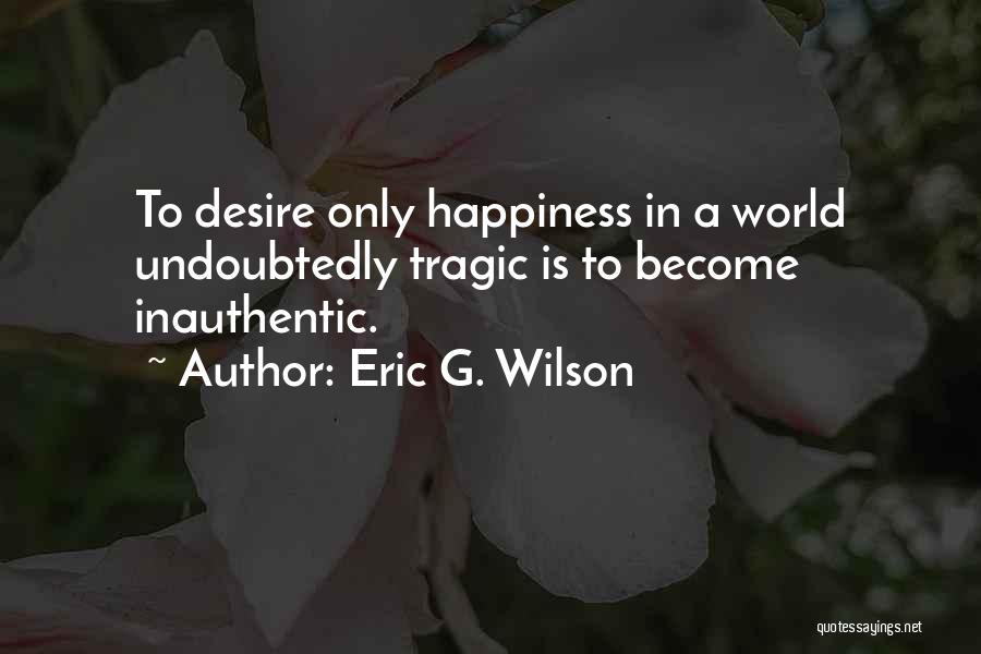 Eric G. Wilson Quotes 1399973