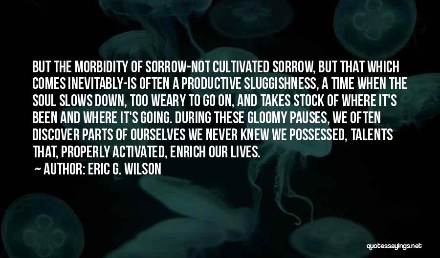 Eric G. Wilson Quotes 472733