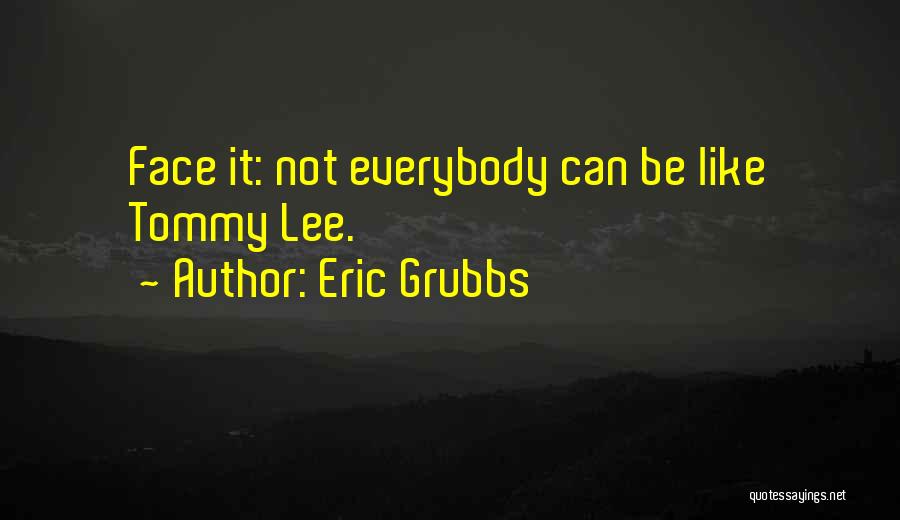 Eric Grubbs Quotes 716688