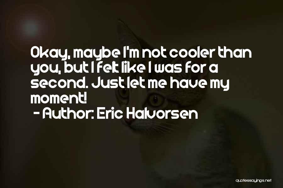 Eric Halvorsen Quotes 1363442