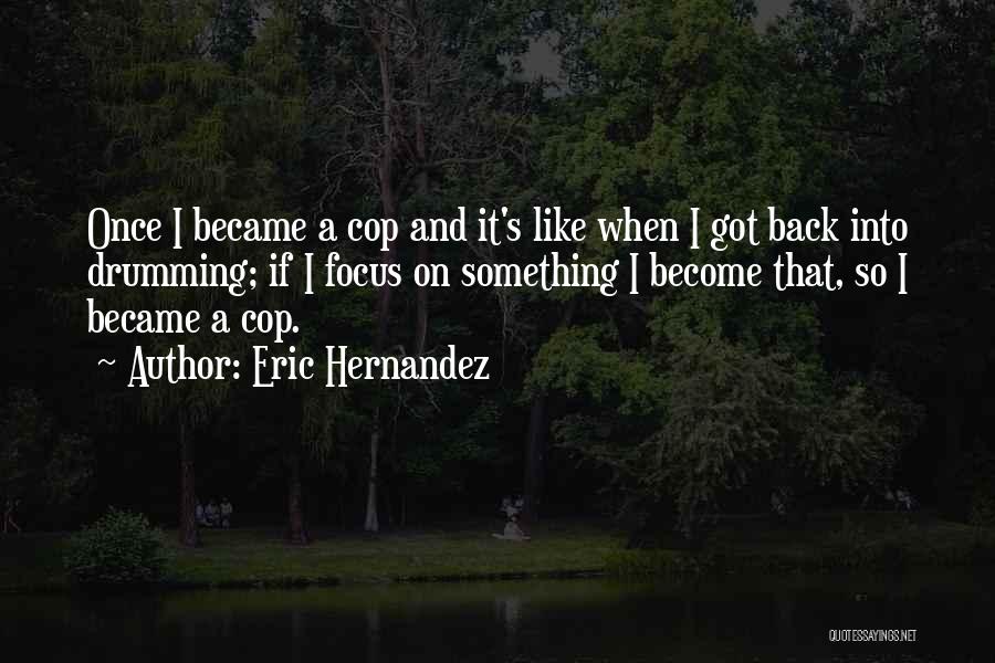 Eric Hernandez Quotes 1050934