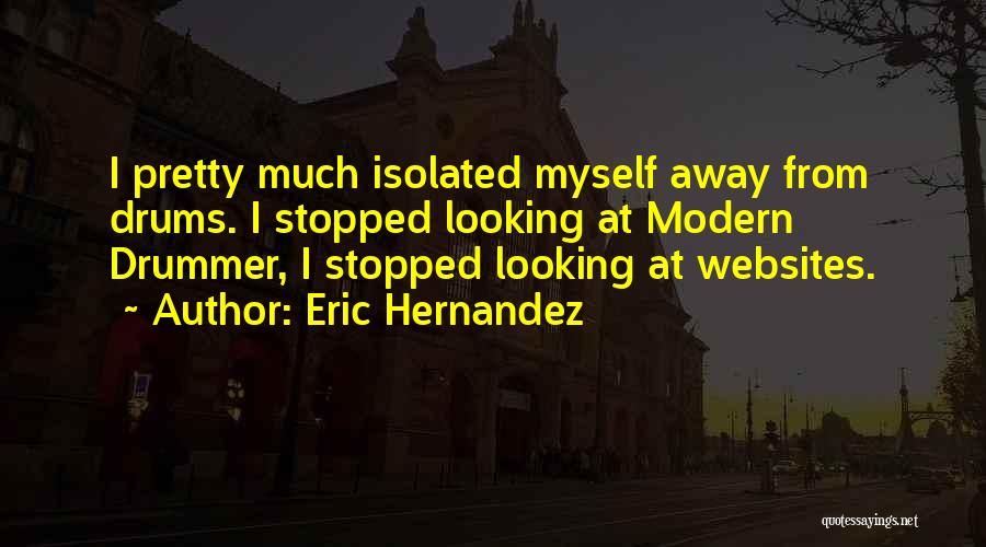 Eric Hernandez Quotes 497339