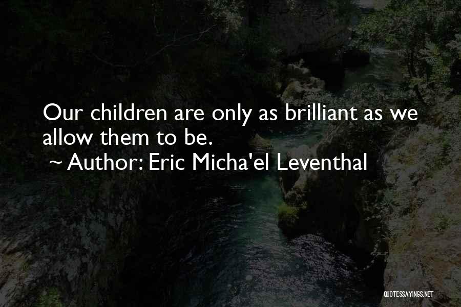 Eric Leventhal Quotes By Eric Micha'el Leventhal