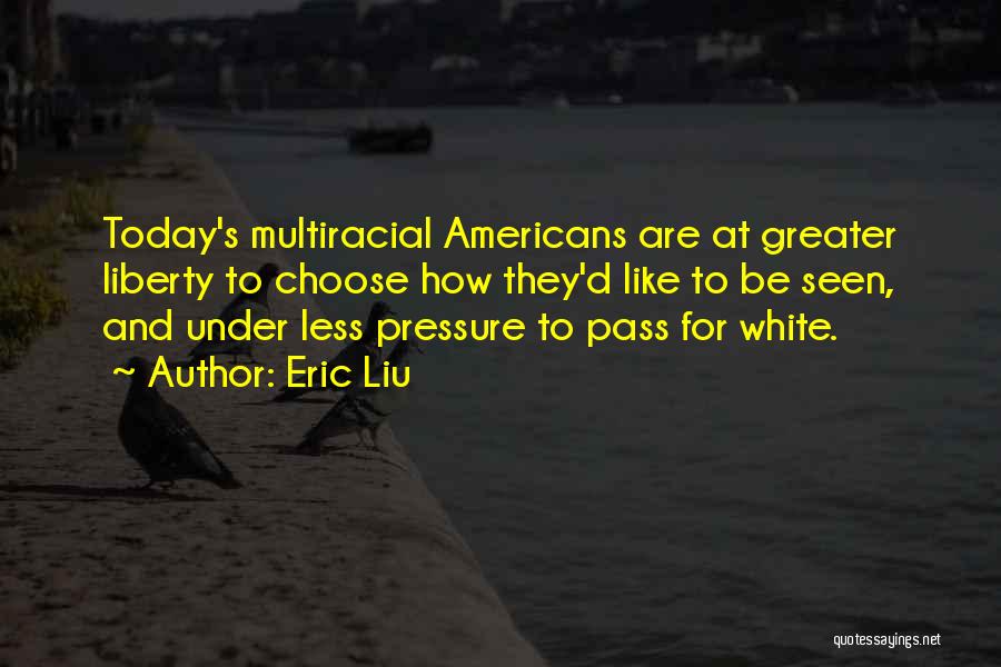 Eric Liu Quotes 1494537