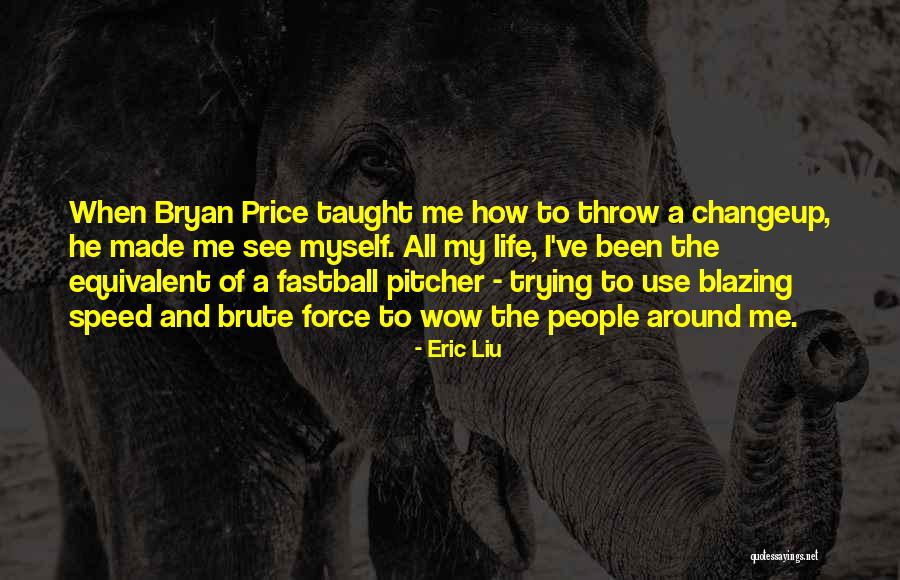 Eric Liu Quotes 665297