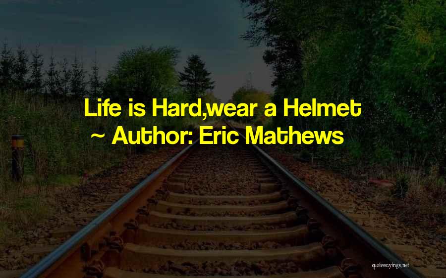 Eric Mathews Quotes 1153535