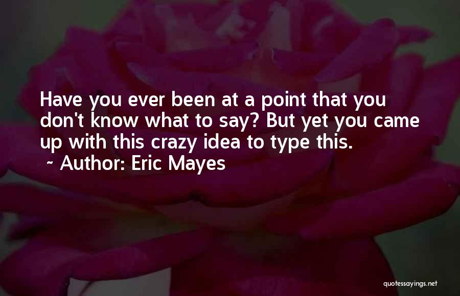 Eric Mayes Quotes 605337