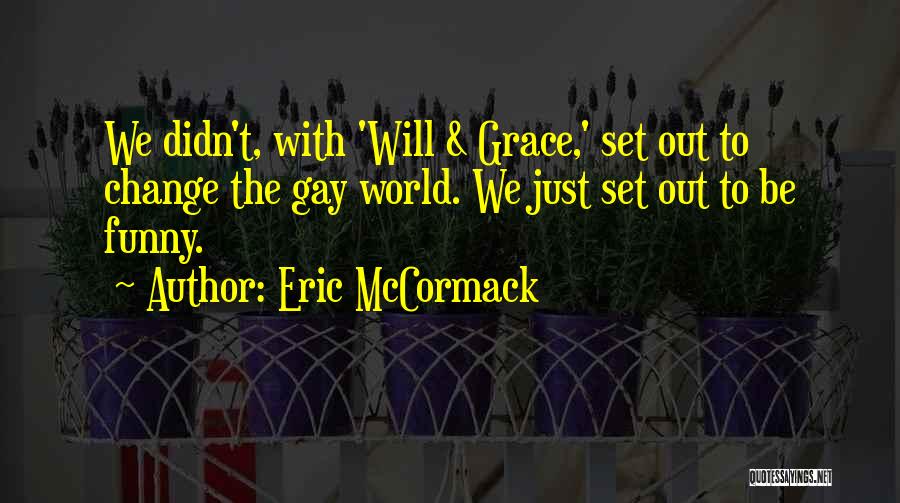 Eric McCormack Quotes 1299940