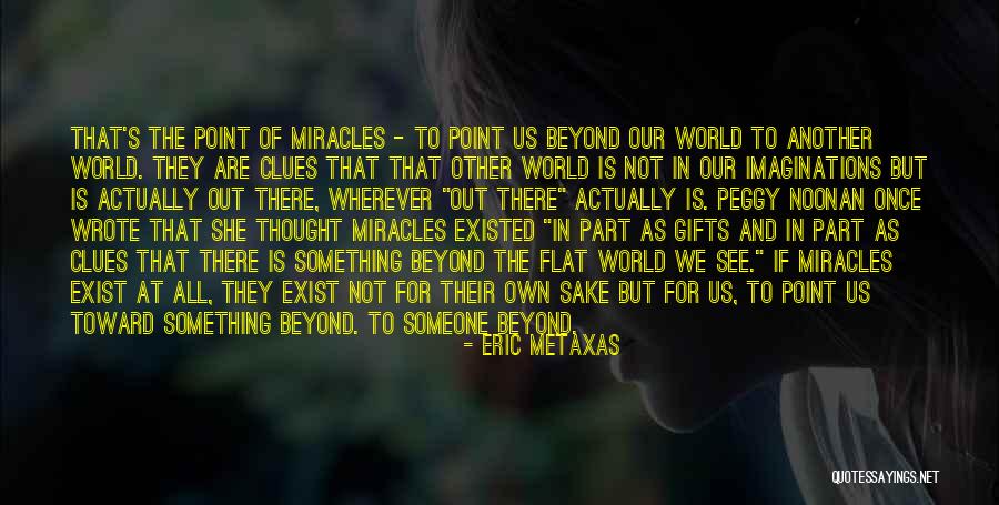 Eric Metaxas Miracles Quotes By Eric Metaxas Eric Metaxas Miracles Quotes By Eric Metaxas