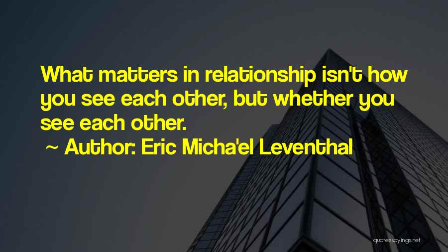 Eric Micha'el Leventhal Quotes 195941