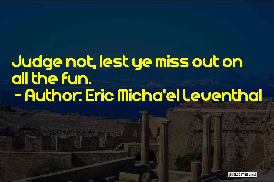 Eric Micha'el Leventhal Quotes 247663