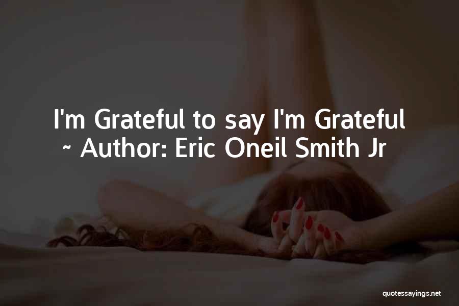 Eric Oneil Smith Jr Quotes 1835703