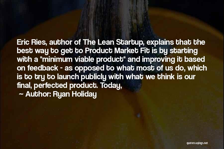 Eric Ries Lean Startup Quotes By Ryan Holiday