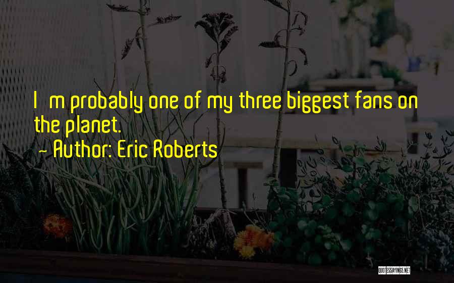 Eric Roberts Quotes 1062077