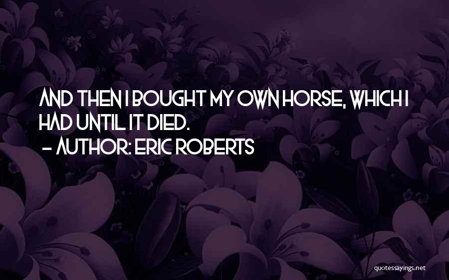 Eric Roberts Quotes 1151238