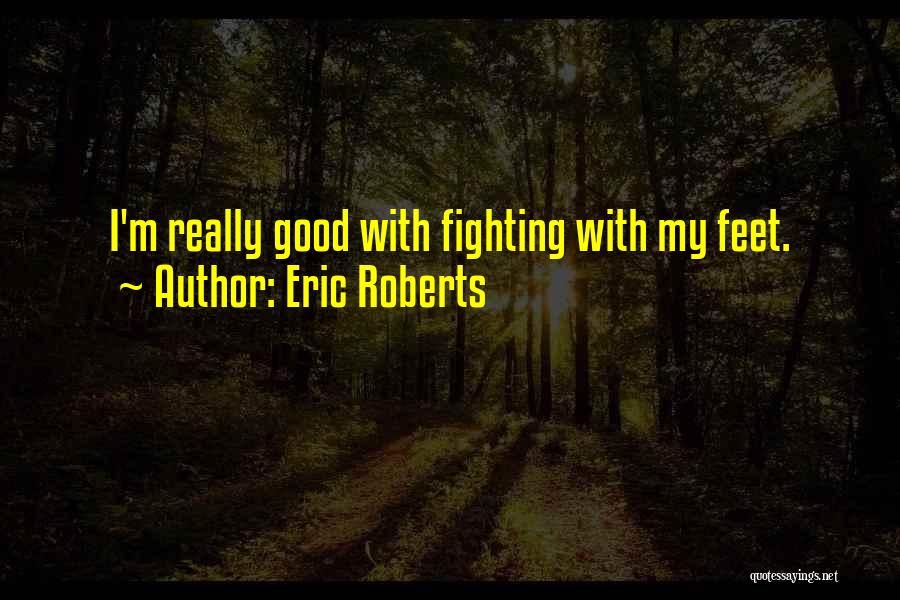 Eric Roberts Quotes 1842975