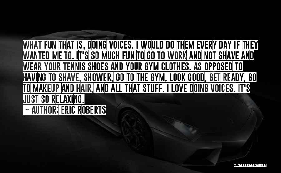 Eric Roberts Quotes 751718