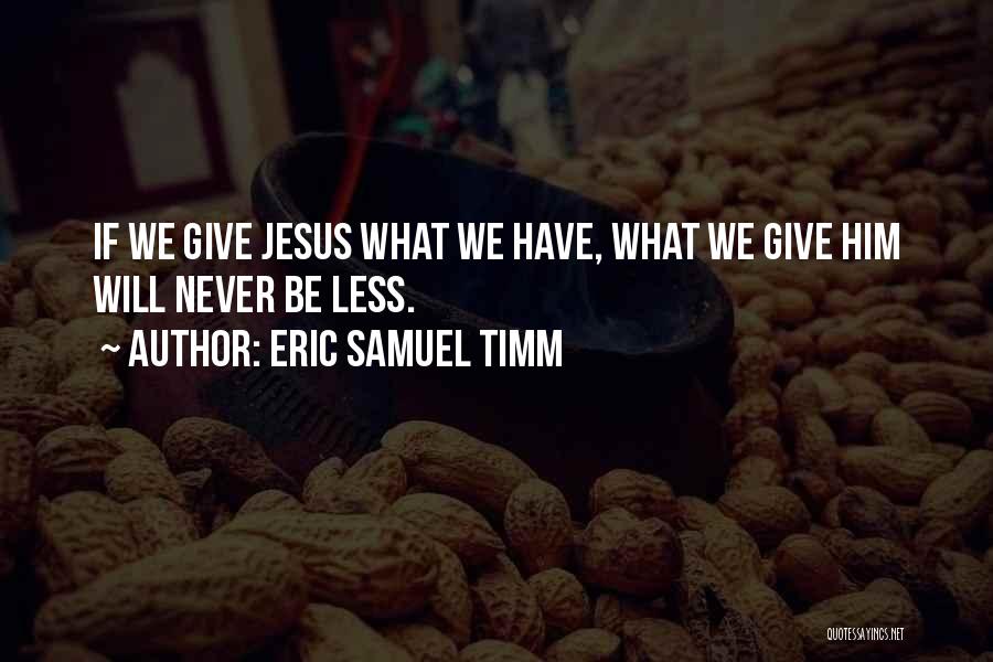 Eric Samuel Timm Quotes 1565696