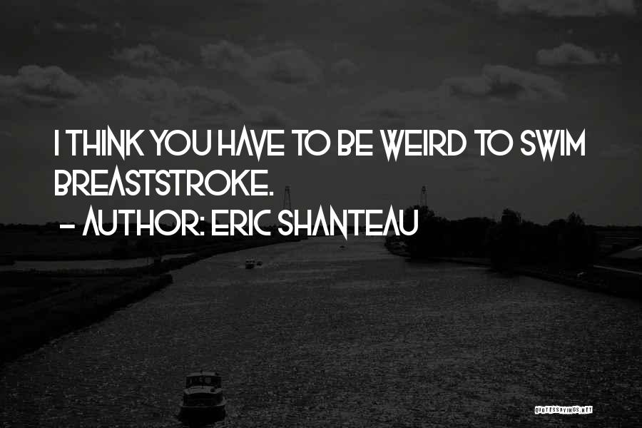 Eric Shanteau Quotes 758903