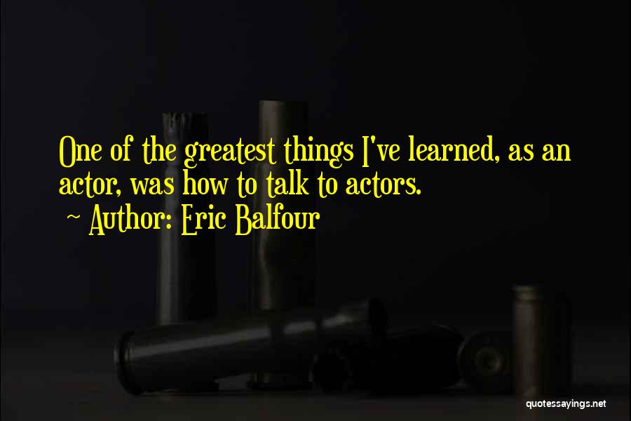 Eric The Actor Quotes By Eric Balfour