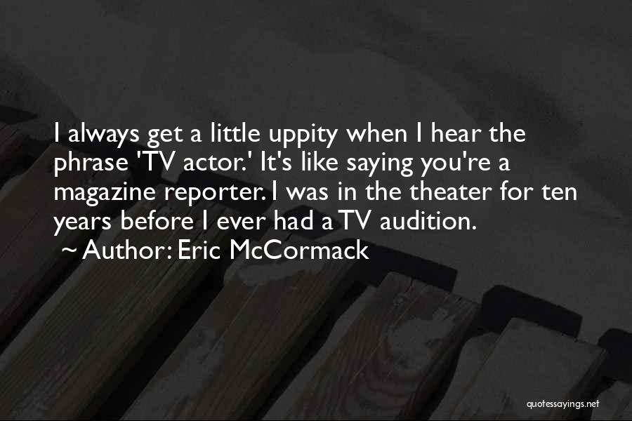 Eric The Actor Quotes By Eric McCormack