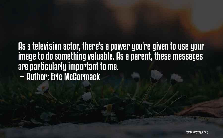 Eric The Actor Quotes By Eric McCormack