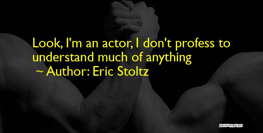 Eric The Actor Quotes By Eric Stoltz