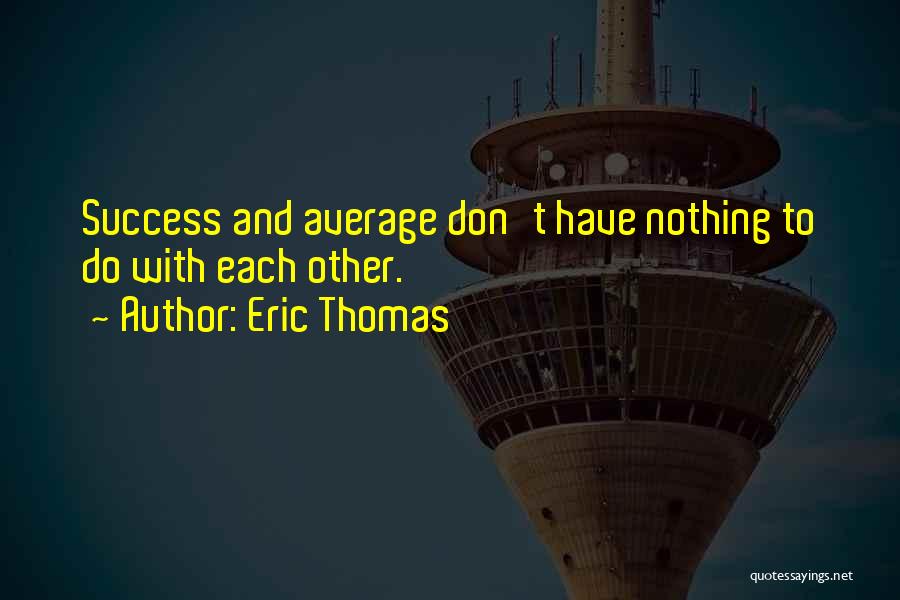 Eric Thomas Quotes 592873