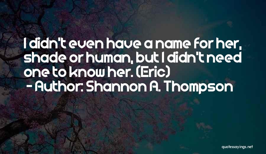 Eric Thompson Quotes By Shannon A. Thompson