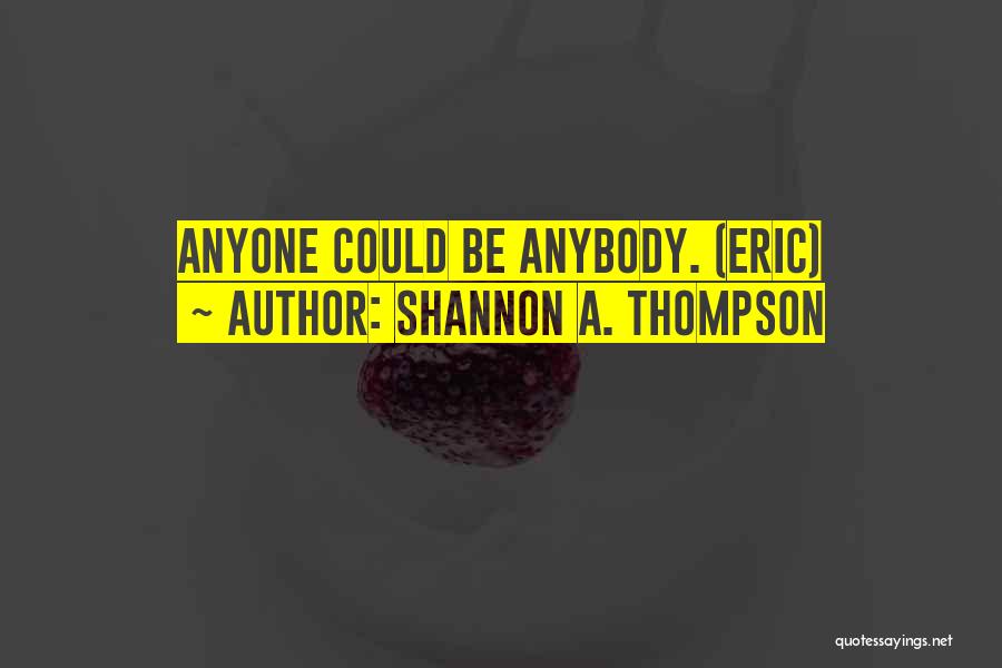 Eric Thompson Quotes By Shannon A. Thompson