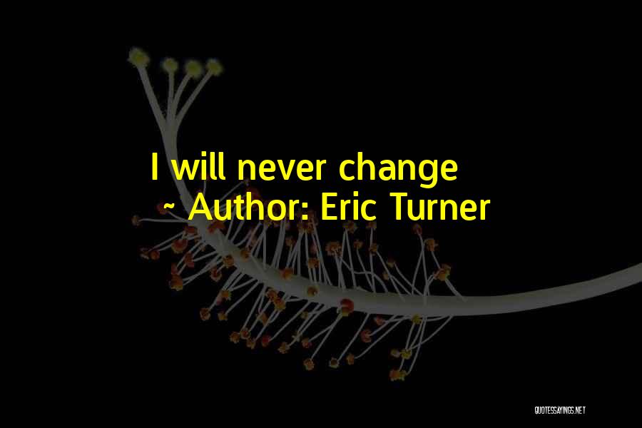 Eric Turner Quotes 1898583