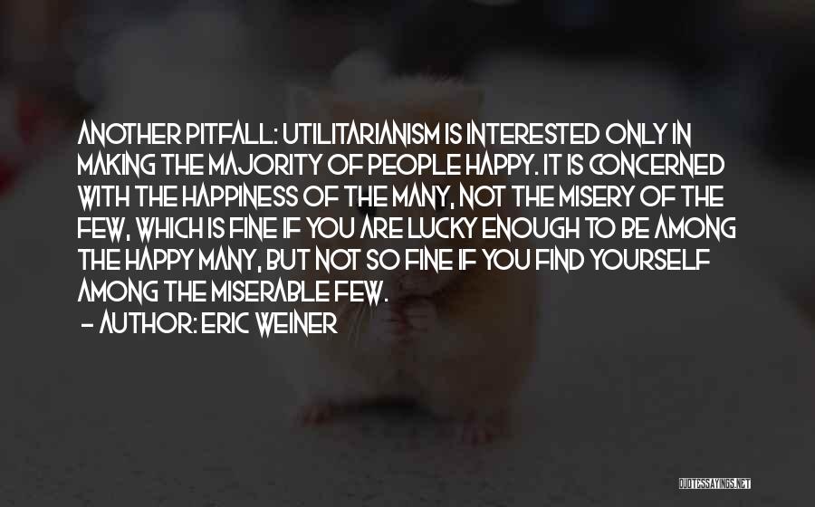 Eric Weiner Happiness Quotes By Eric Weiner