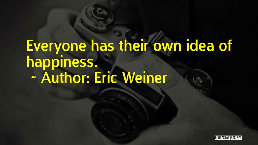 Eric Weiner Happiness Quotes By Eric Weiner