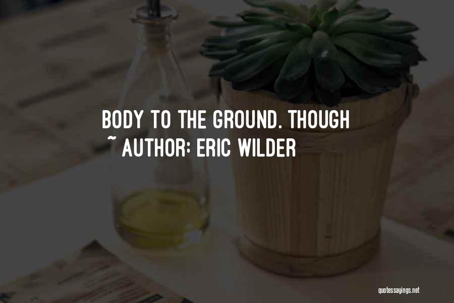 Eric Wilder Quotes 160075