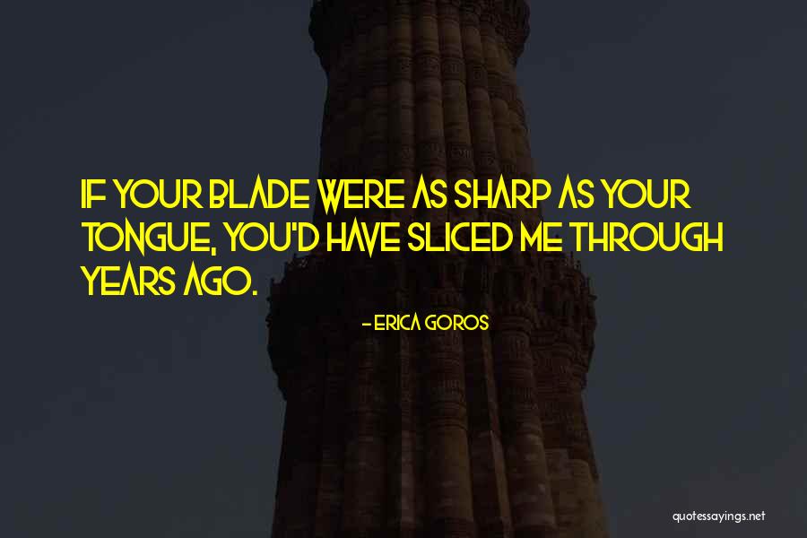 Erica Goros Quotes 114325