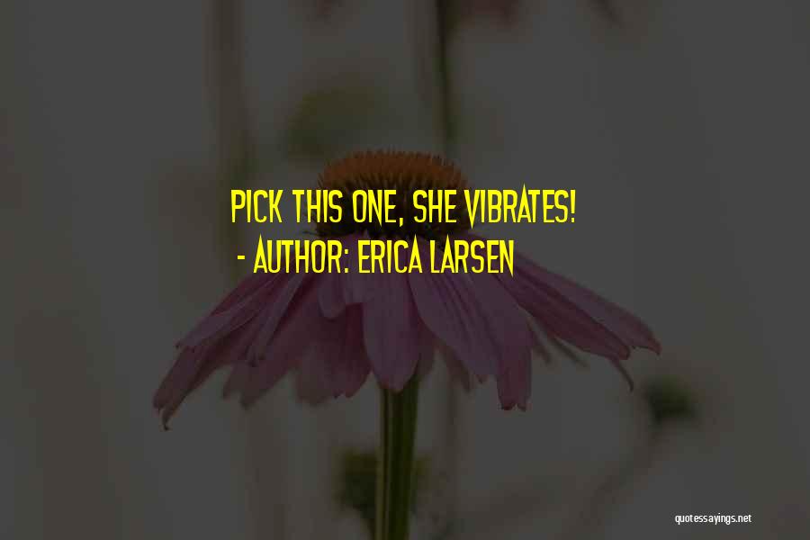 Erica Larsen Quotes 1293036