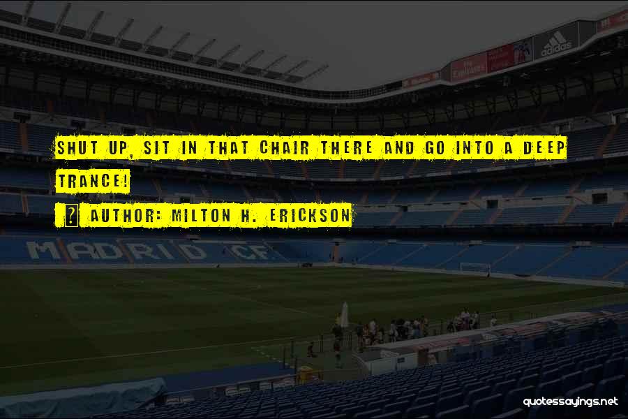 Erickson Milton Quotes By Milton H. Erickson