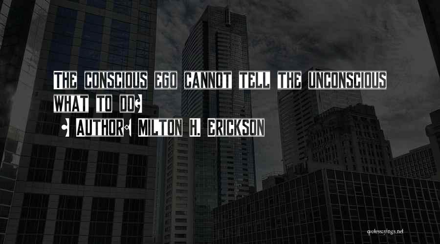 Erickson Milton Quotes By Milton H. Erickson