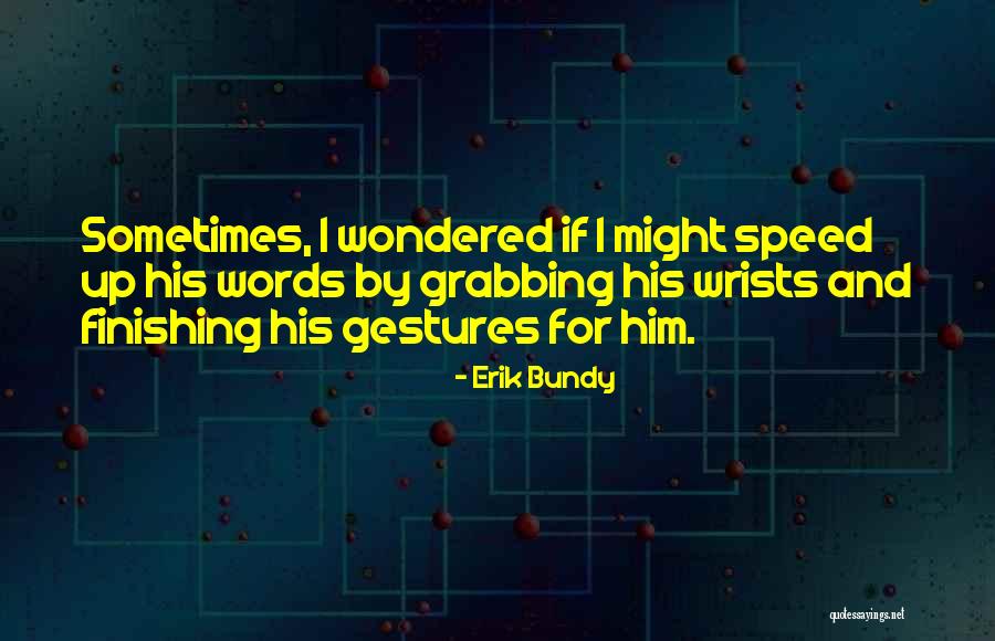 Erik Bundy Quotes 1654687 Erik Bundy Quotes 1654687