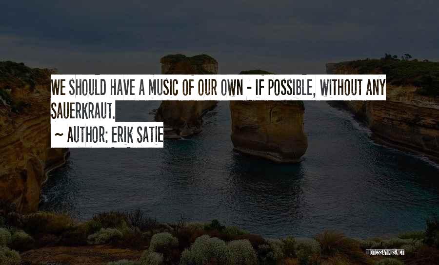 Erik Satie Quotes 203079