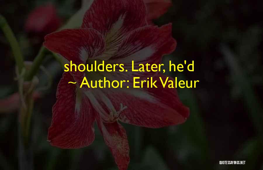 Erik Valeur Quotes 798780