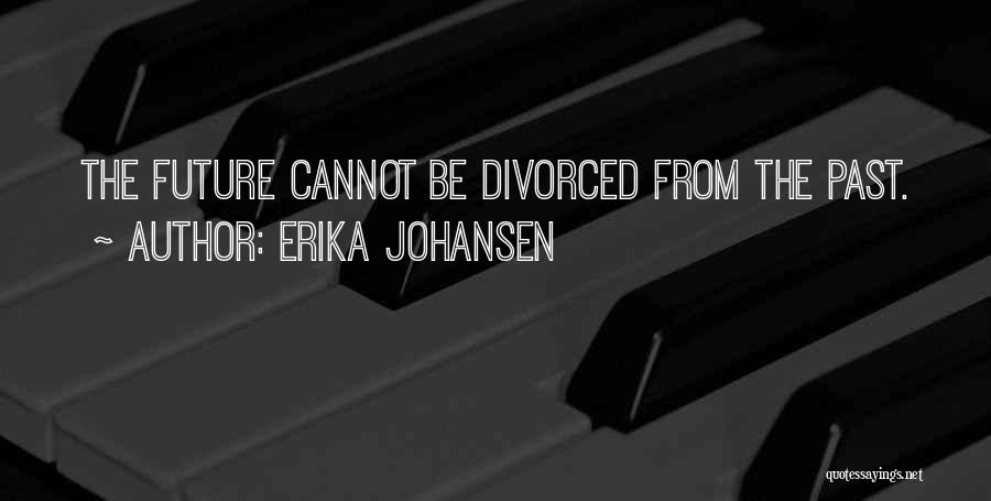 Erika Johansen Quotes 273472