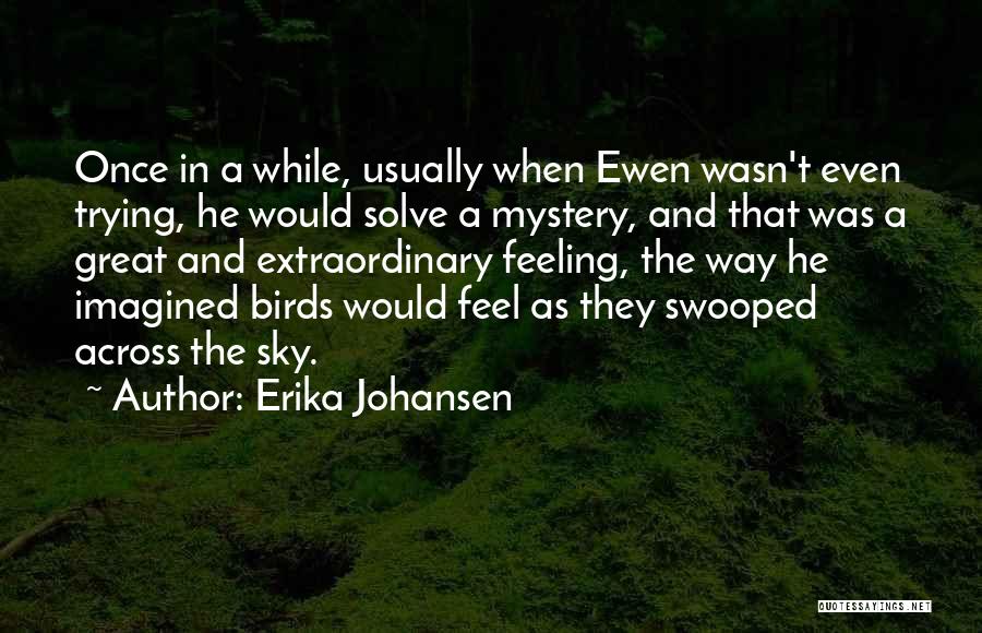 Erika Johansen Quotes 695754