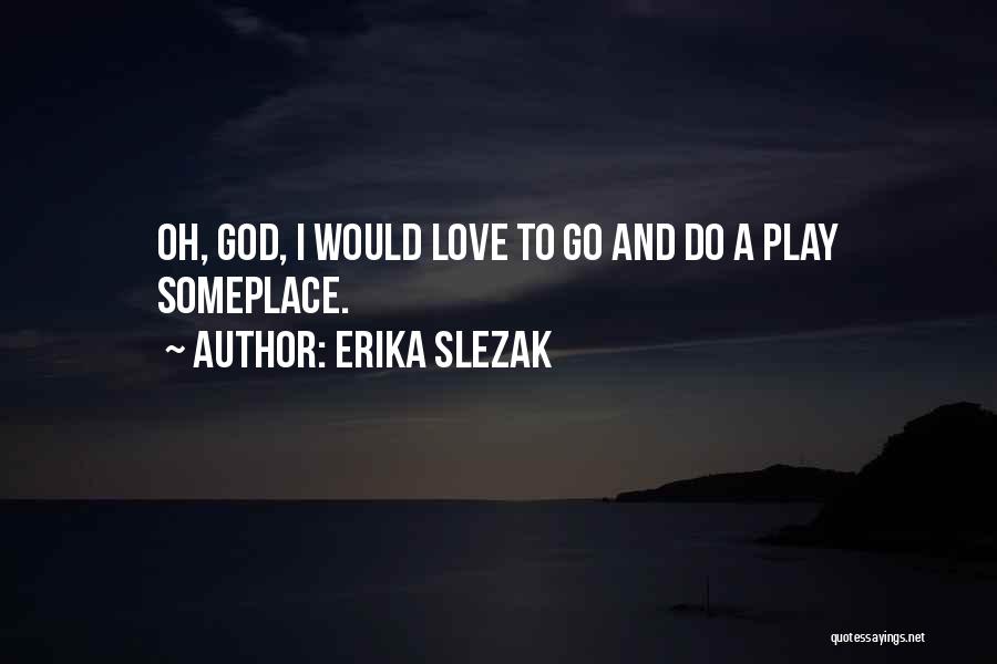 Erika Quotes By Erika Slezak