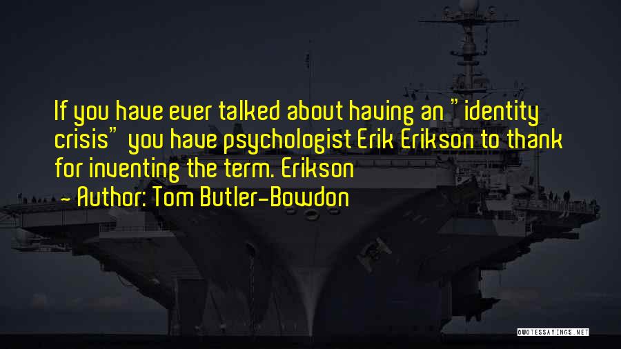 Erikson Identity Crisis Quotes By Tom Butler-Bowdon