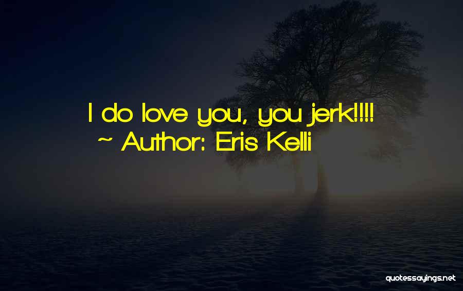 Eris Kelli Quotes 923896