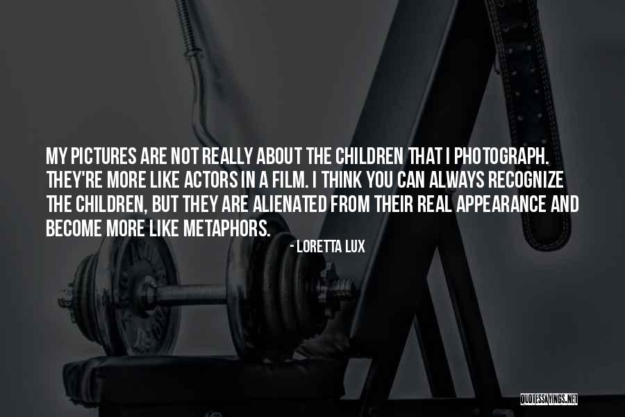 Ernaar Uit Quotes By Loretta Lux Ernaar Uit Quotes By Loretta Lux