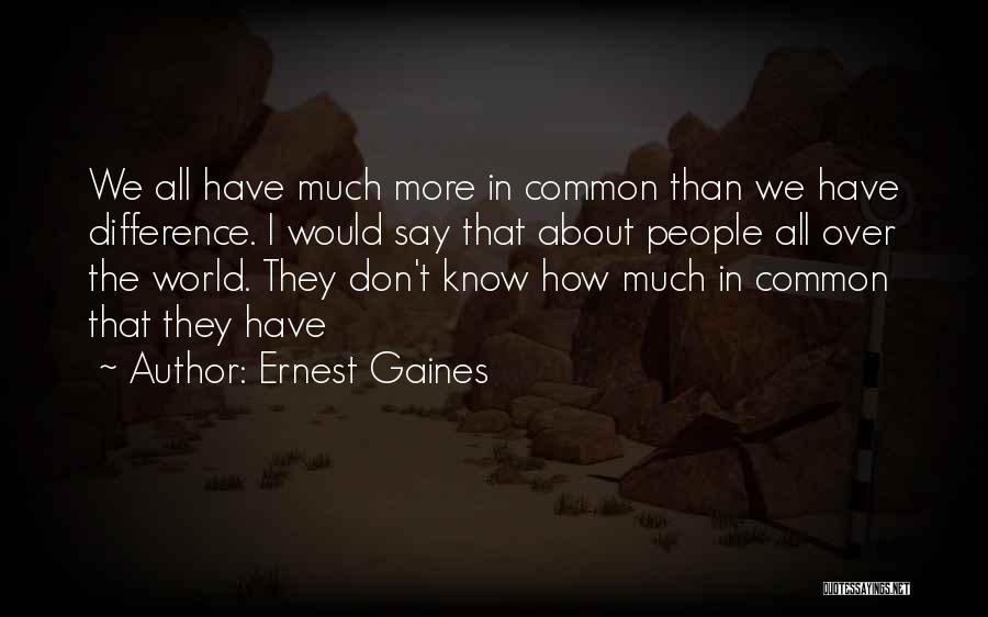 Ernest Gaines Quotes 168493